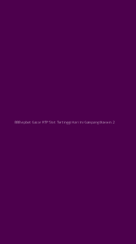Tampilan Antarmuka Aplikasi 888vipbet Gacor Rtp Slot Tertinggi Hari Ini Gampang Maxwin - 2
