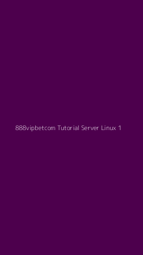 Tampilan Antarmuka Aplikasi 888vipbetcom Tutorial Server Linux - 1