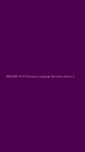 Tampilan Antarmuka Aplikasi 88dewa Rtp Panduan Lengkap Bermain Aman - 2