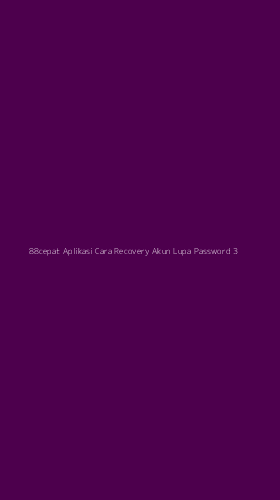 Tampilan Antarmuka Aplikasi 88cepat Aplikasi Cara Recovery Akun Lupa Password - 3