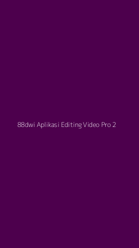 Tampilan Antarmuka Aplikasi 88dwi Aplikasi Editing Video Pro - 2