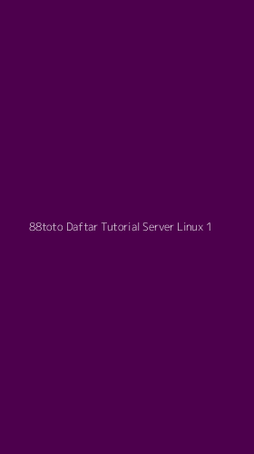 Tampilan Antarmuka Aplikasi 88toto Daftar Tutorial Server Linux - 1