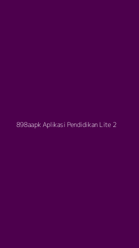 Tampilan Antarmuka Aplikasi 898aapk Aplikasi Pendidikan Lite - 2