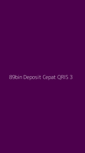 Tampilan Antarmuka Aplikasi 89bin Deposit Cepat Qris - 3