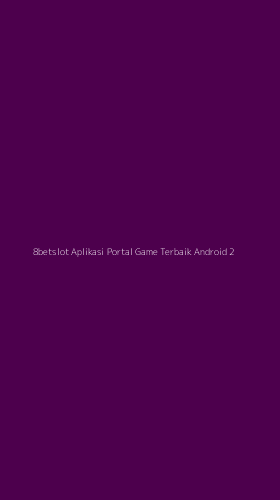 Tampilan Antarmuka Aplikasi 8betslot Aplikasi Portal Game Terbaik Android - 2