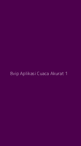 Tampilan Antarmuka Aplikasi 8vip Aplikasi Cuaca Akurat - 1