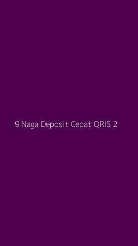 Tampilan Antarmuka Aplikasi 9 Naga Deposit Cepat Qris - 2