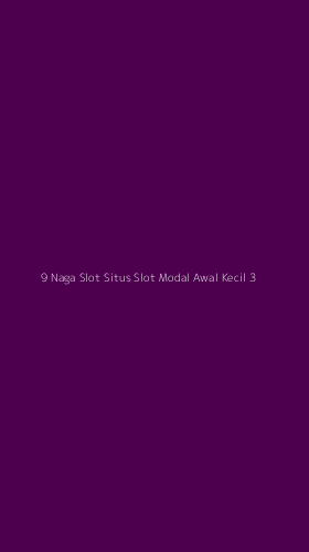 Tampilan Antarmuka Aplikasi 9 Naga Slot Situs Slot Modal Awal Kecil - 3