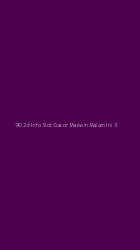 Tampilan Antarmuka Aplikasi 90 2d Info Slot Gacor Maxwin Malam Ini - 3