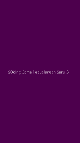Tampilan Antarmuka Aplikasi 90king Game Petualangan Seru - 3
