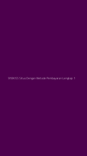 Tampilan Antarmuka Aplikasi 918kiss Situs Dengan Metode Pembayaran Lengkap - 1