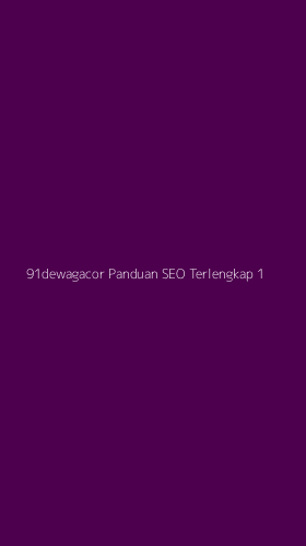 Tampilan Antarmuka Aplikasi 91dewagacor Panduan Seo Terlengkap - 1