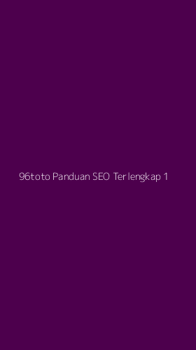 Tampilan Antarmuka Aplikasi 96toto Panduan Seo Terlengkap - 1
