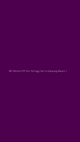 Tampilan Antarmuka Aplikasi 987 Betslot Rtp Slot Tertinggi Hari Ini Gampang Maxwin - 1