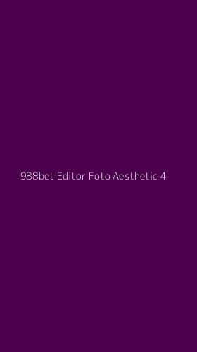 Tampilan Antarmuka Aplikasi 988bet Editor Foto Aesthetic - 4