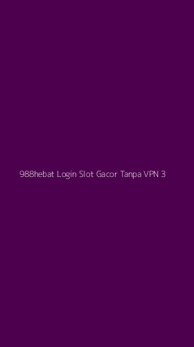 Tampilan Antarmuka Aplikasi 988hebat Login Slot Gacor Tanpa Vpn - 3