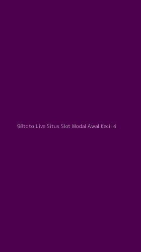 Tampilan Antarmuka Aplikasi 98toto Live Situs Slot Modal Awal Kecil - 4