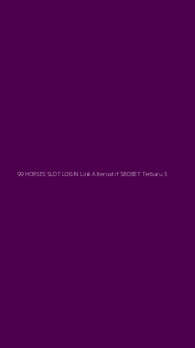 Tampilan Antarmuka Aplikasi 99 Horses Slot Login Link Alternatif Sbobet Terbaru - 3