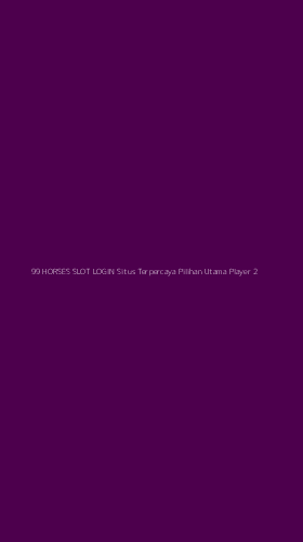 Tampilan Antarmuka Aplikasi 99 Horses Slot Login Situs Terpercaya Pilihan Utama Player - 2
