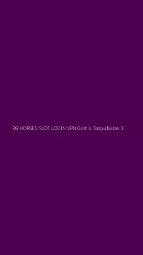 Tampilan Antarmuka Aplikasi 99 Horses Slot Login Vpn Gratis Tanpa Batas - 3