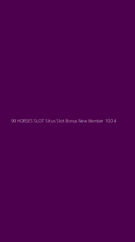 Tampilan Antarmuka Aplikasi 99 Horses Slot Situs Slot Bonus New Member 100 - 4