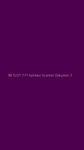 Tampilan Antarmuka Aplikasi 99 Slot 777 Aplikasi Scanner Dokumen - 3