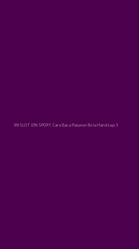 Tampilan Antarmuka Aplikasi 99 Slot Idn Sport Cara Baca Pasaran Bola Handicap - 3