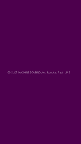 Tampilan Antarmuka Aplikasi 99 Slot Machines Casino Anti Rungkad Pasti Jp - 2