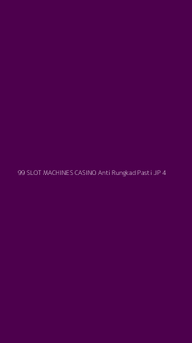 Tampilan Antarmuka Aplikasi 99 Slot Machines Casino Anti Rungkad Pasti Jp - 4