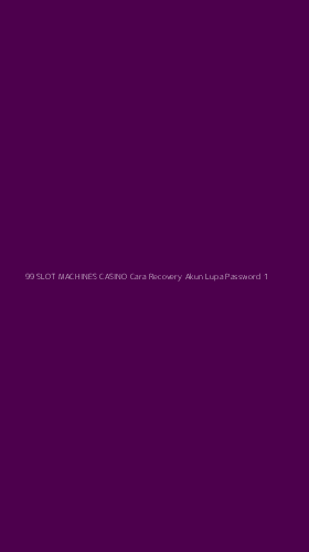 Tampilan Antarmuka Aplikasi 99 Slot Machines Casino Cara Recovery Akun Lupa Password - 1