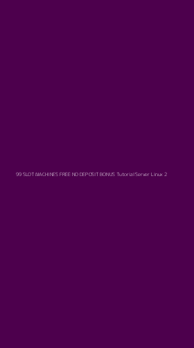 Tampilan Antarmuka Aplikasi 99 Slot Machines Free No Deposit Bonus Tutorial Server Linux - 2