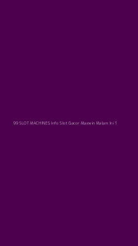 Tampilan Antarmuka Aplikasi 99 Slot Machines Info Slot Gacor Maxwin Malam Ini - 1