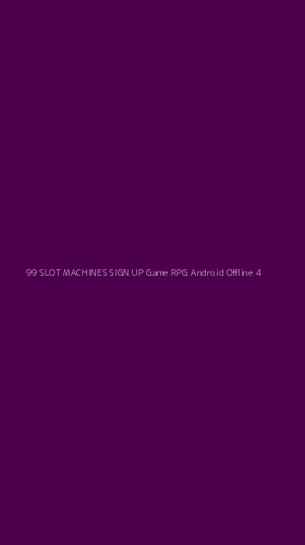 Tampilan Antarmuka Aplikasi 99 Slot Machines Sign Up Game Rpg Android Offline - 4