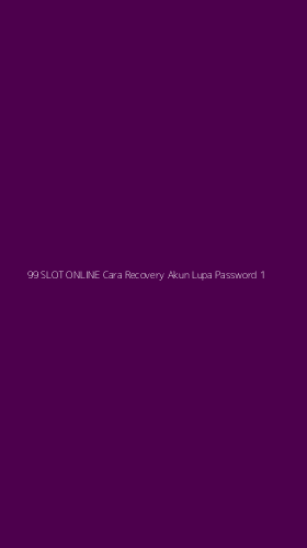 Tampilan Antarmuka Aplikasi 99 Slot Online Cara Recovery Akun Lupa Password - 1