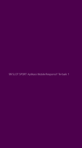 Tampilan Antarmuka Aplikasi 99 Slot Sport Aplikasi Mobile Responsif Terbaik - 1