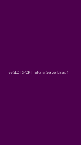 Tampilan Antarmuka Aplikasi 99 Slot Sport Tutorial Server Linux - 1