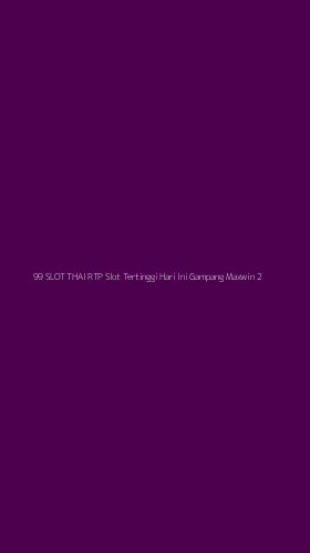 Tampilan Antarmuka Aplikasi 99 Slot Thai Rtp Slot Tertinggi Hari Ini Gampang Maxwin - 2