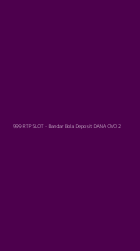 Tampilan Antarmuka Aplikasi 999 RTP SLOT - Bandar Bola Deposit DANA OVO - 2