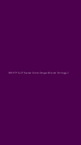 Tampilan Antarmuka Aplikasi 999 Rtp Slot Bandar Online Dengan Winrate Tertinggi - 2