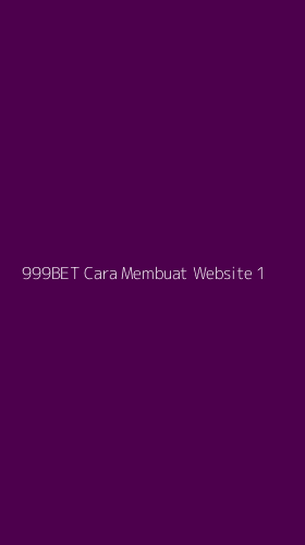 Tampilan Antarmuka Aplikasi 999bet Cara Membuat Website - 1
