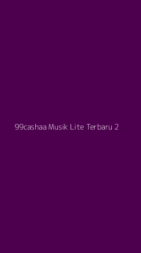 Tampilan Antarmuka Aplikasi 99cashaa Musik Lite Terbaru - 2