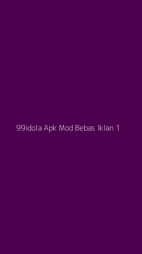 Tampilan Antarmuka Aplikasi 99idola Apk Mod Bebas Iklan - 1