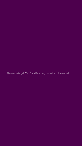 Tampilan Antarmuka Aplikasi 99kawkawtogel Wap Cara Recovery Akun Lupa Password - 1