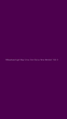 Tampilan Antarmuka Aplikasi 99kawkawtogel Wap Situs Slot Bonus New Member 100 - 3