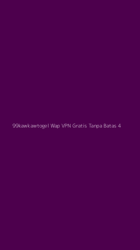 Tampilan Antarmuka Aplikasi 99kawkawtogel Wap Vpn Gratis Tanpa Batas - 4