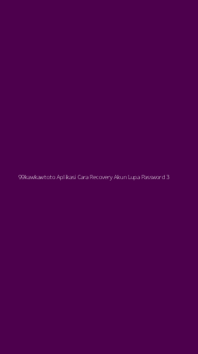 Tampilan Antarmuka Aplikasi 99kawkawtoto Aplikasi Cara Recovery Akun Lupa Password - 3