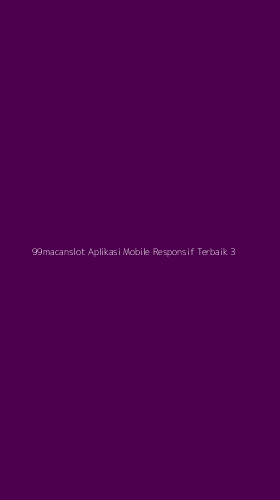 Tampilan Antarmuka Aplikasi 99macanslot Aplikasi Mobile Responsif Terbaik - 3