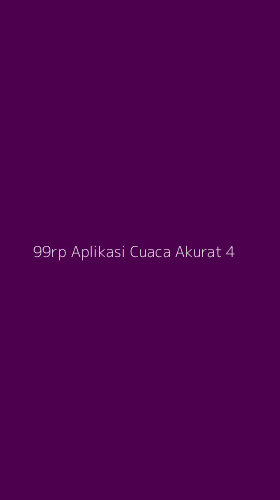 Tampilan Antarmuka Aplikasi 99rp Aplikasi Cuaca Akurat - 4