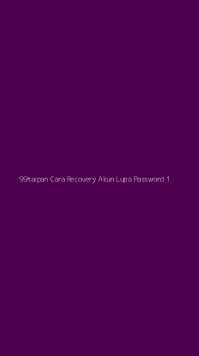 Tampilan Antarmuka Aplikasi 99taipan Cara Recovery Akun Lupa Password - 1