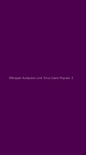 Tampilan Antarmuka Aplikasi 99taipan Kumpulan Link Situs Game Populer - 3